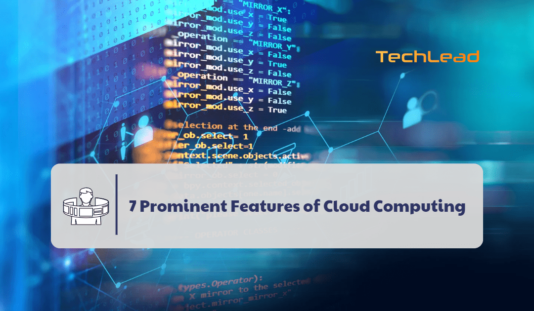 7 Prominent Features of Cloud Computing