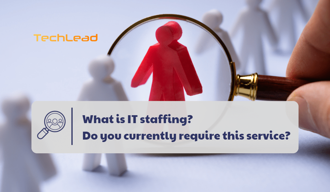 What is IT staffing? Do you currently require this service?