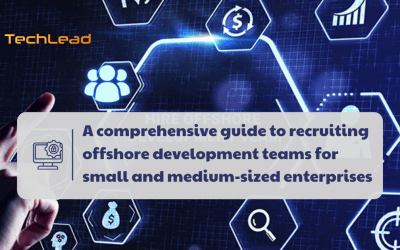 A comprehensive guide to recruiting offshore development teams for small and medium-sized enterprises