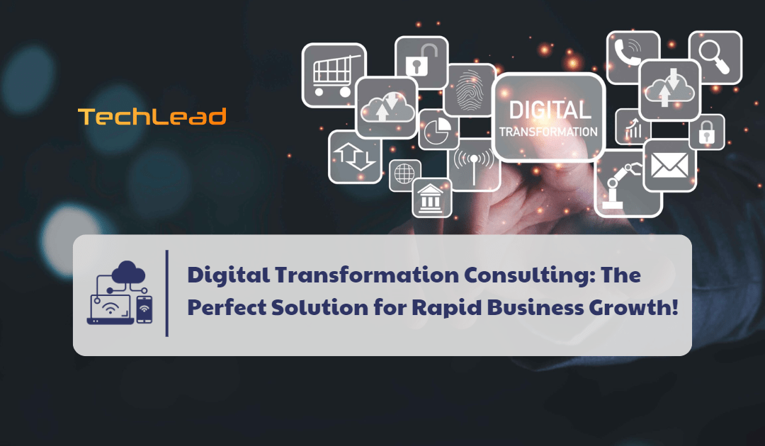 Digital Transformation Consulting: The Perfect Solution for Rapid Business Growth!