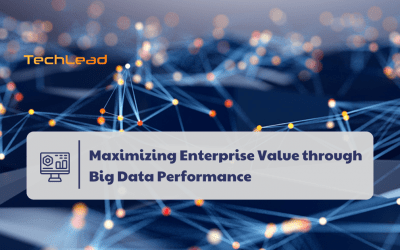 Maximizing Enterprise Value through Big Data Performance