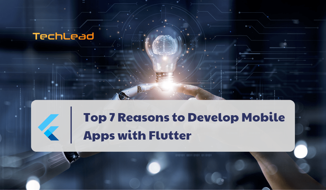 Top 7 Reasons to Develop Mobile Apps with Flutter