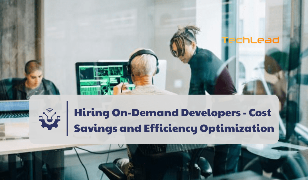 Hiring On-Demand Developers – Cost Savings and Efficiency Optimization