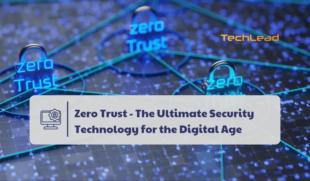 Zero Trust – The Ultimate Security Technology for the Digital Age