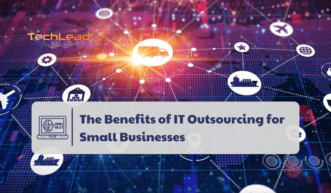 The Benefits of IT Outsourcing for Small Businesses