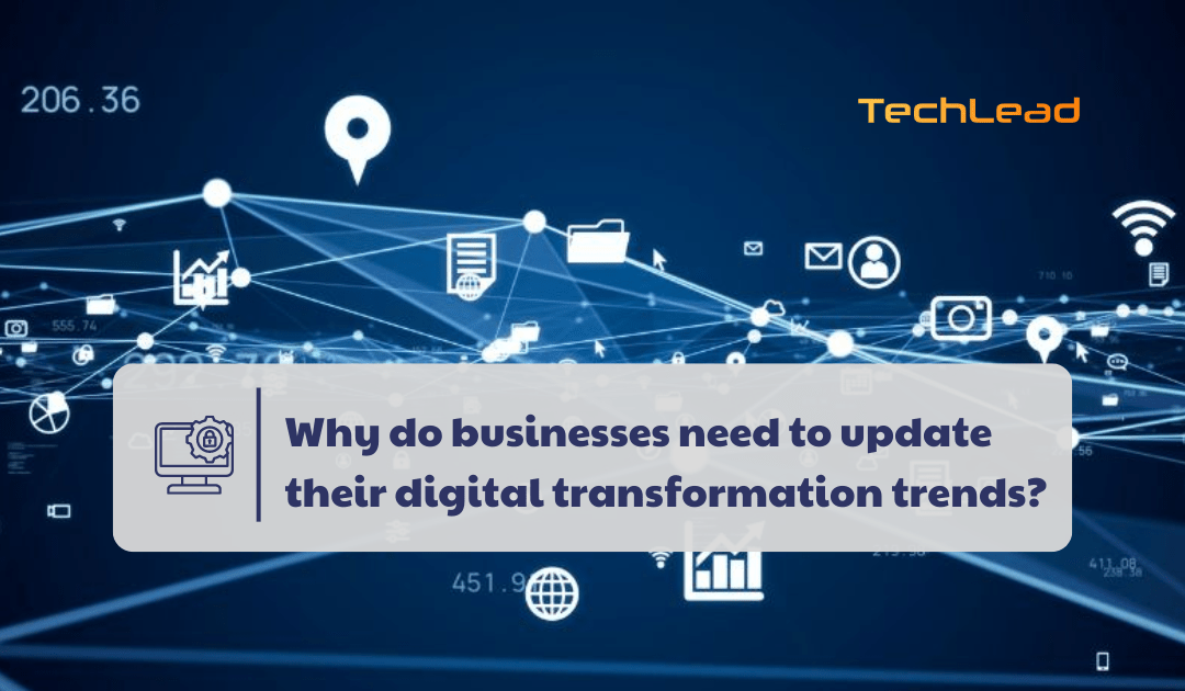 Why do businesses need to update their digital transformation trends?