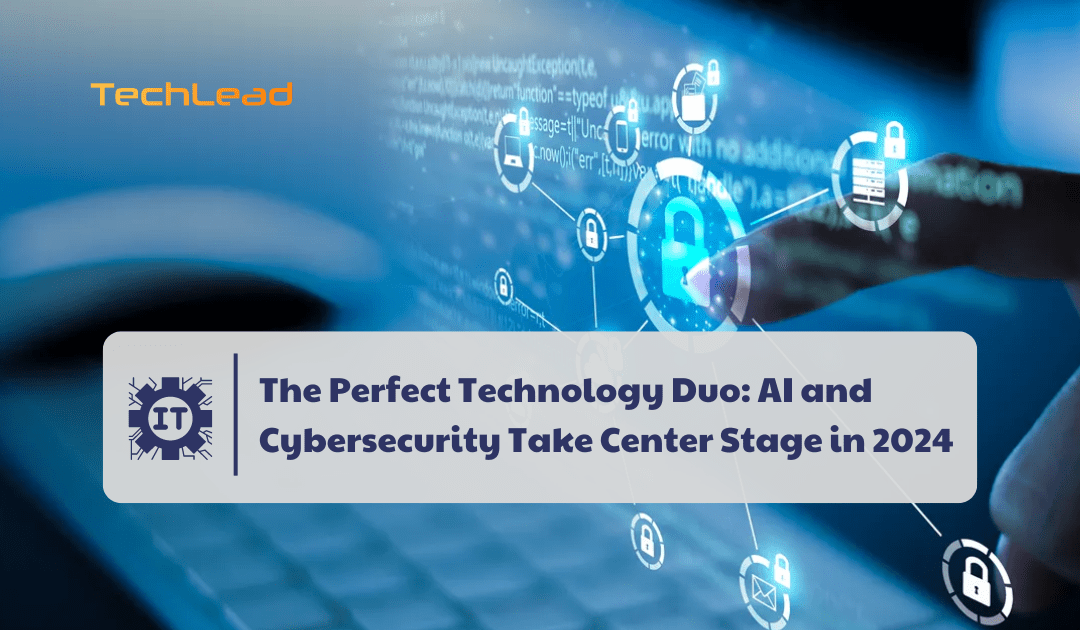 The Perfect Technology Duo: AI and Cybersecurity Take Center Stage in 2024