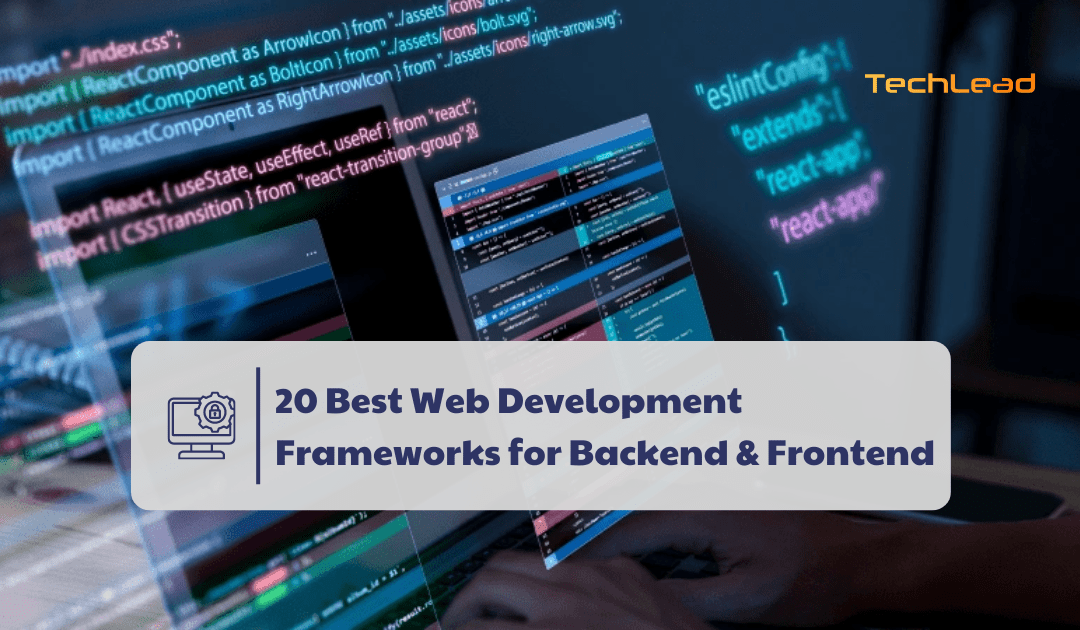 20 Best Web Development Frameworks for Backend & Frontend