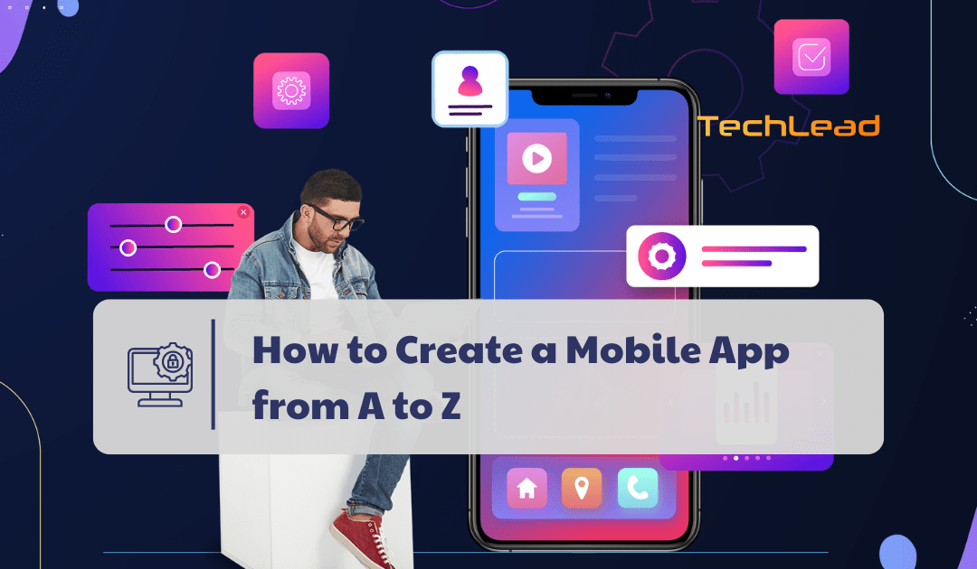 How to Create a Mobile App from A to Z