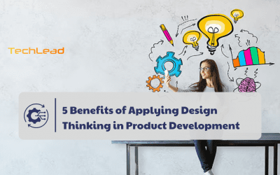 5 Powerful Benefits of Applying Design Thinking in Product Development