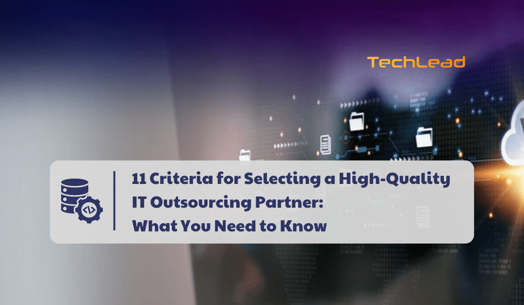 11 Criteria for Choosing High-Quality IT Outsourcing Partners! You Need to Know!