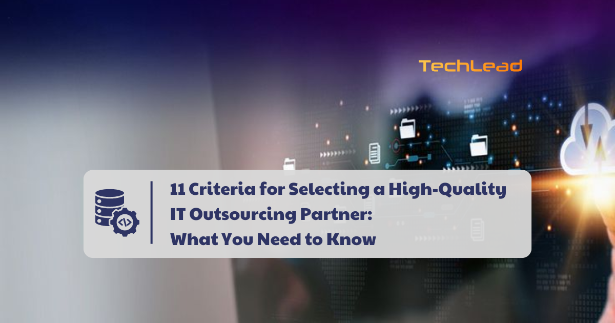 11 Criteria for Selecting a High-Quality IT Outsourcing Partner: What You Need to Know!