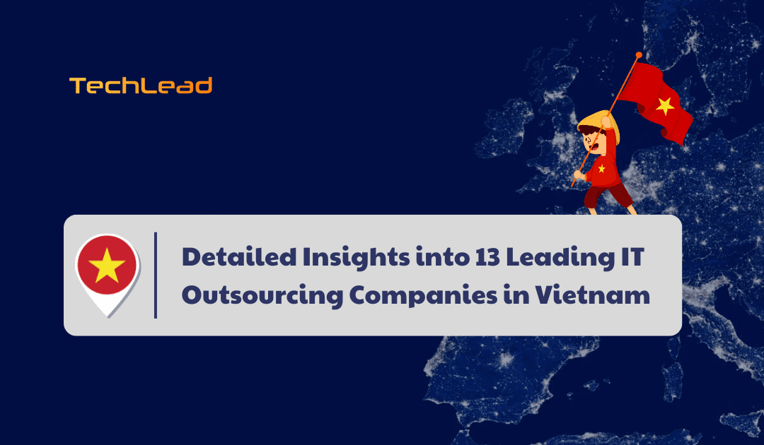 Detailed Insights into 13 Leading IT Outsourcing Companies in Vietnam