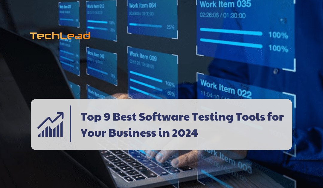 Top 9 Best Software Testing Tools for Your Business in 2024