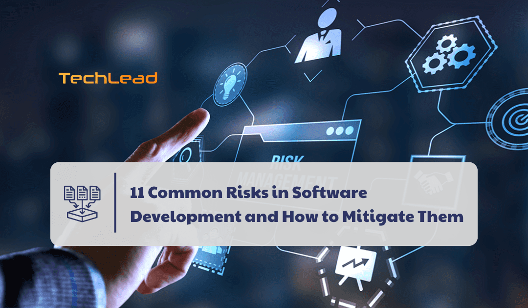 11 Common Risks in Software Development and How to Mitigate Them