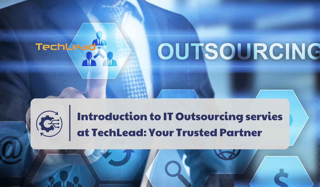 Introduction to IT Outsourcing servies at TechLead: Your Trusted Partner
