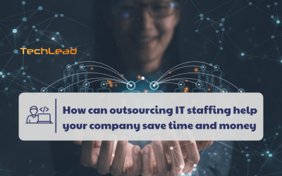 How can outsourcing IT staffing help your company save time and money