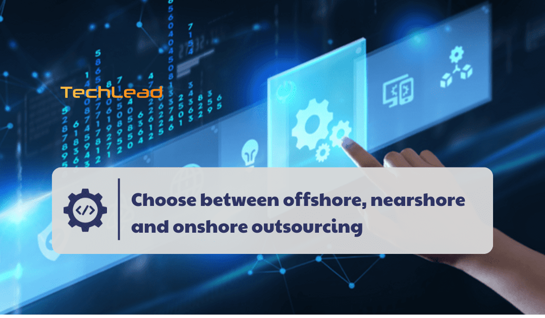 Choose between offshore, nearshore and onshore outsourcing