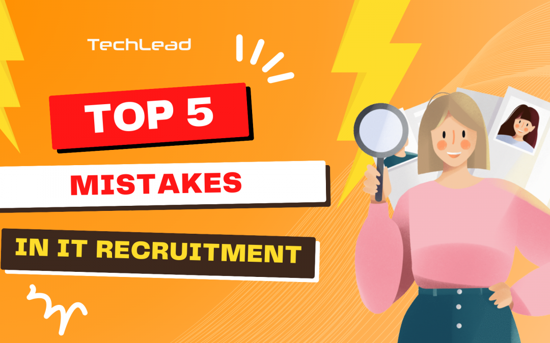 5 Recruitment Mistakes That Cost You Top IT Talent